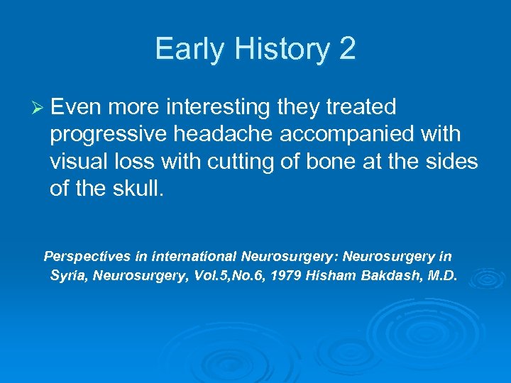 Early History 2 Ø Even more interesting they treated progressive headache accompanied with visual