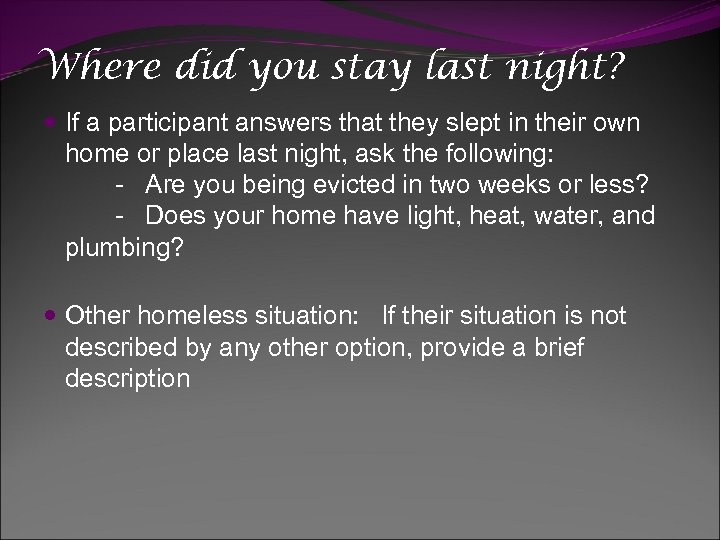 Where did you stay last night? If a participant answers that they slept in