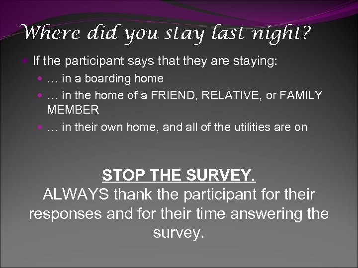 Where did you stay last night? If the participant says that they are staying: