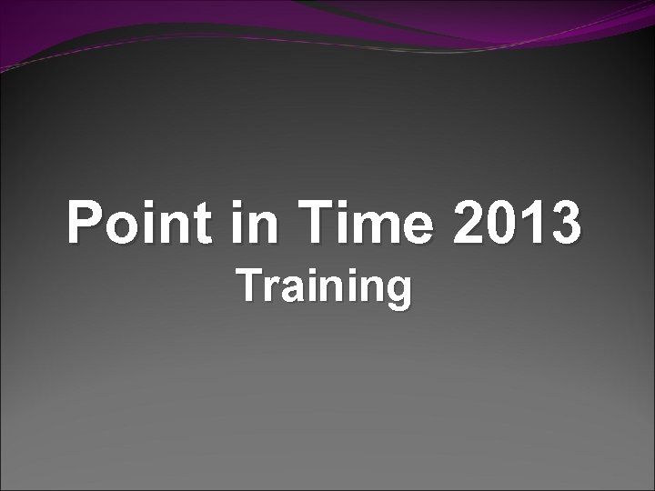 Point in Time 2013 Training 