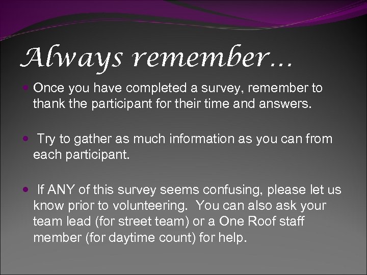 Always remember… Once you have completed a survey, remember to thank the participant for