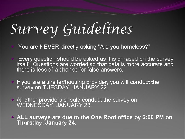 Survey Guidelines You are NEVER directly asking “Are you homeless? ” Every question should