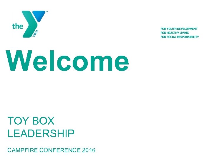 Welcome TOY BOX LEADERSHIP CAMPFIRE CONFERENCE 2016 