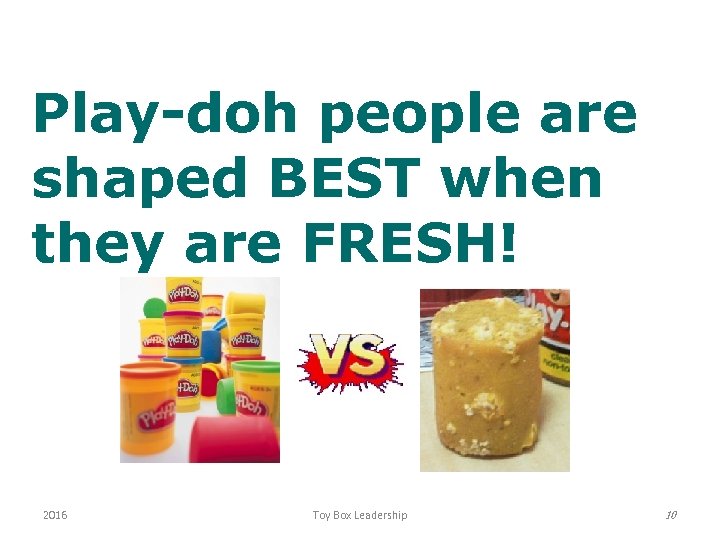 Play-doh people are shaped BEST when they are FRESH! 2016 Toy Box Leadership 10