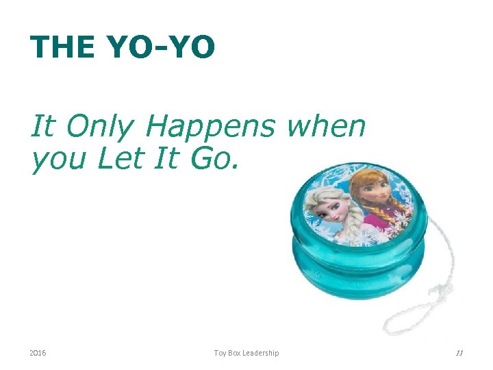 THE YO-YO It Only Happens when you Let It Go. 2016 Toy Box Leadership