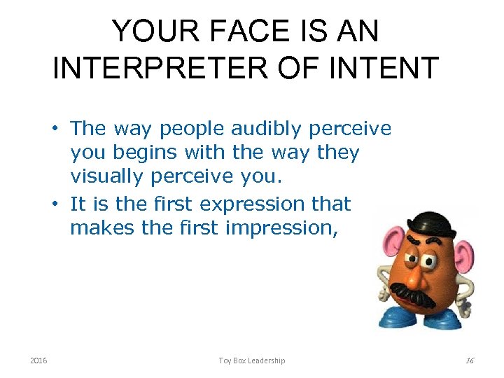 YOUR FACE IS AN INTERPRETER OF INTENT • The way people audibly perceive you