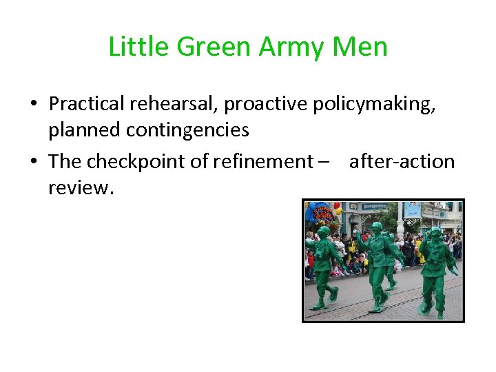 Little Green Army Men • Practical rehearsal, proactive policymaking, planned contingencies • The checkpoint