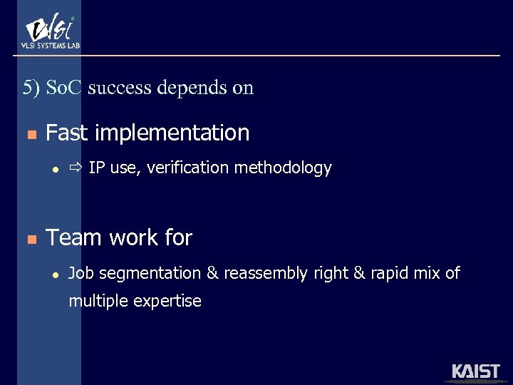 5) So. C success depends on n Fast implementation l n IP use, verification