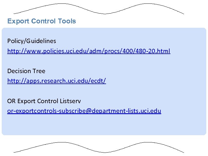 Export Control Tools Policy/Guidelines http: //www. policies. uci. edu/adm/procs/400/480 -20. html Decision Tree http: