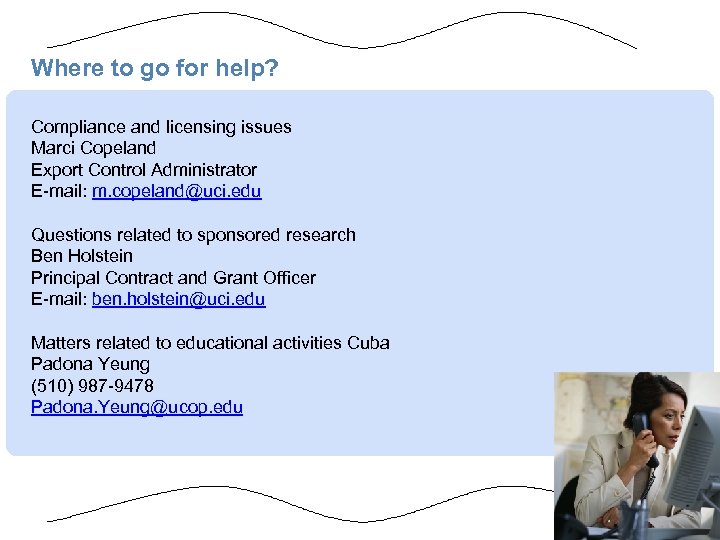 Where to go for help? Compliance and licensing issues Marci Copeland Export Control Administrator