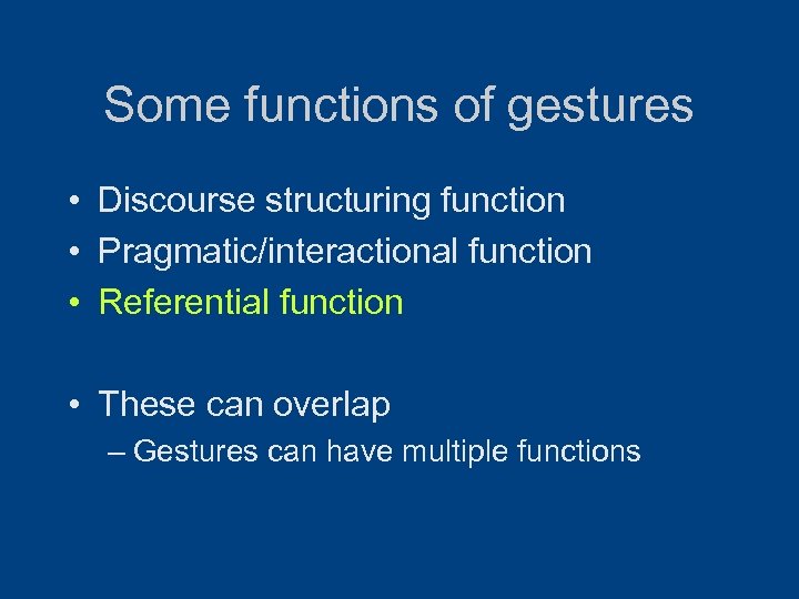 Some functions of gestures • Discourse structuring function • Pragmatic/interactional function • Referential function