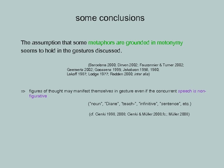 some conclusions The assumption that some metaphors are grounded in metonymy seems to hold