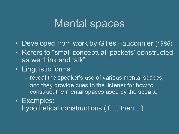 Mental spaces • Developed from work by Gilles Fauconnier (1985) • Refers to “small