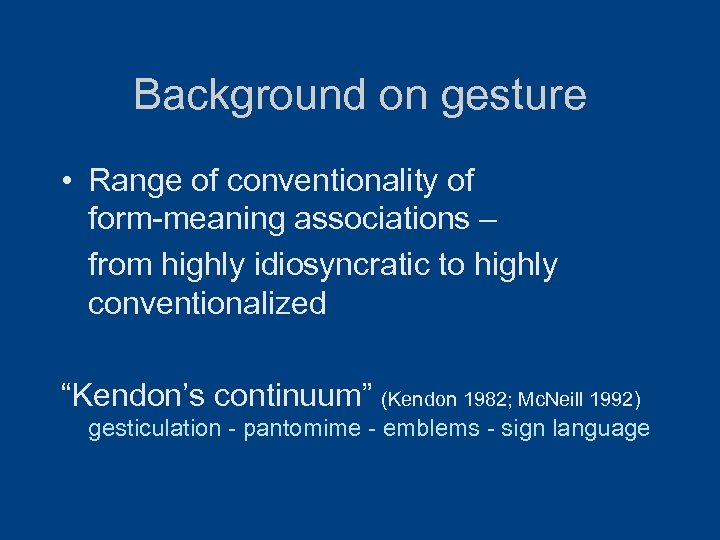 Background on gesture • Range of conventionality of form-meaning associations – from highly idiosyncratic