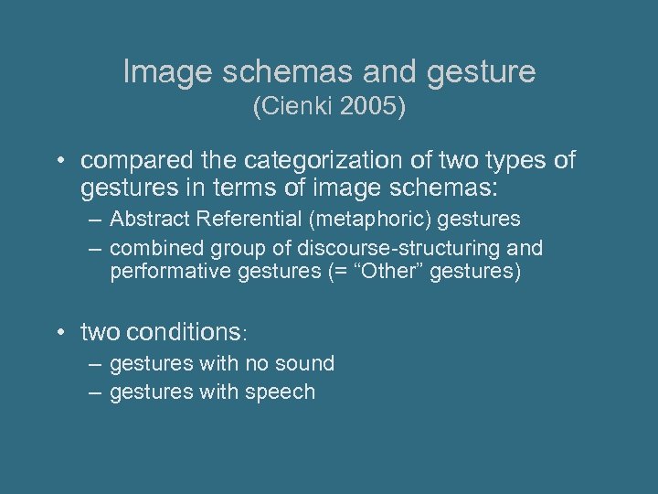 Image schemas and gesture (Cienki 2005) • compared the categorization of two types of