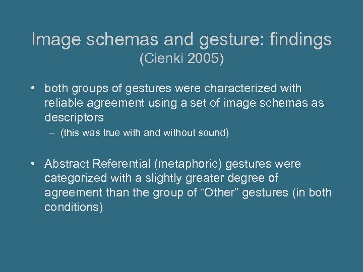 Image schemas and gesture: findings (Cienki 2005) • both groups of gestures were characterized