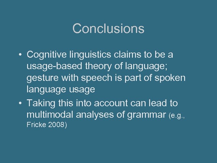 Conclusions • Cognitive linguistics claims to be a usage-based theory of language; gesture with