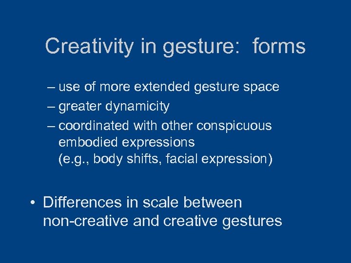 Creativity in gesture: forms – use of more extended gesture space – greater dynamicity