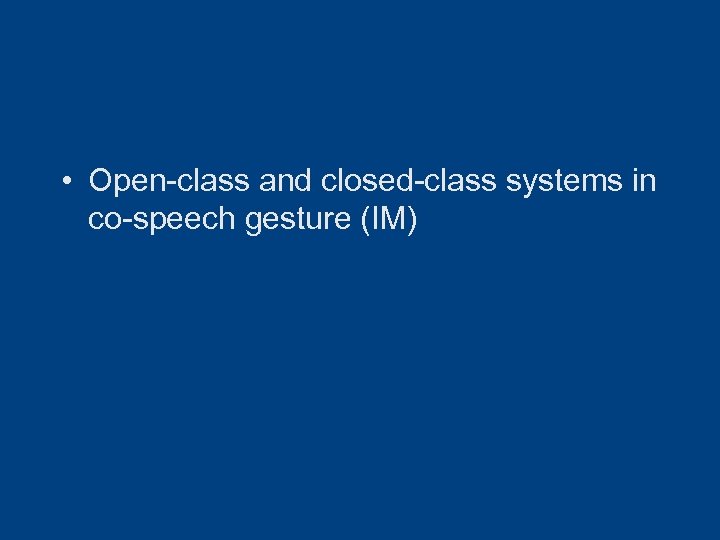  • Open-class and closed-class systems in co-speech gesture (IM) 