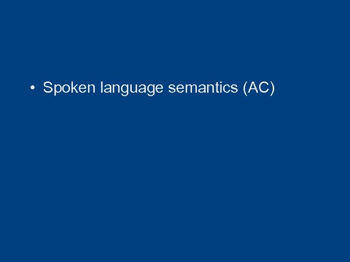  • Spoken language semantics (AC) 