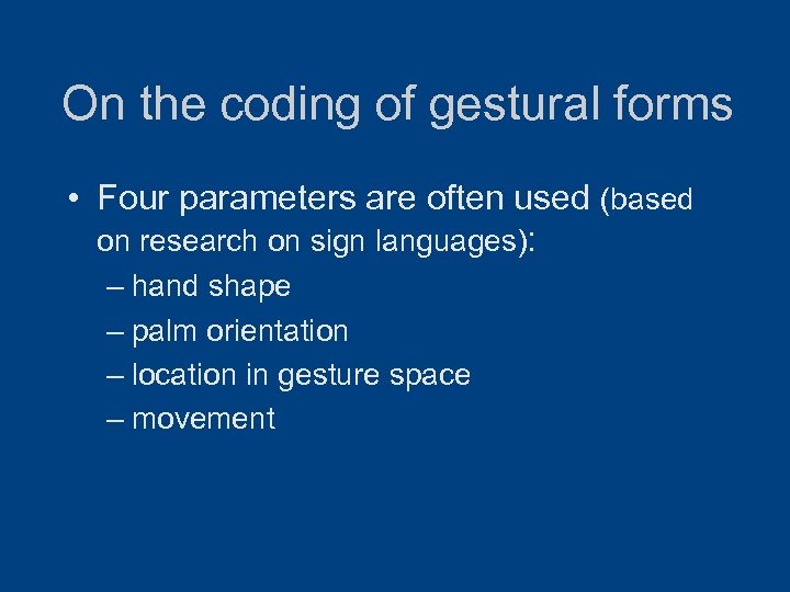 On the coding of gestural forms • Four parameters are often used (based on