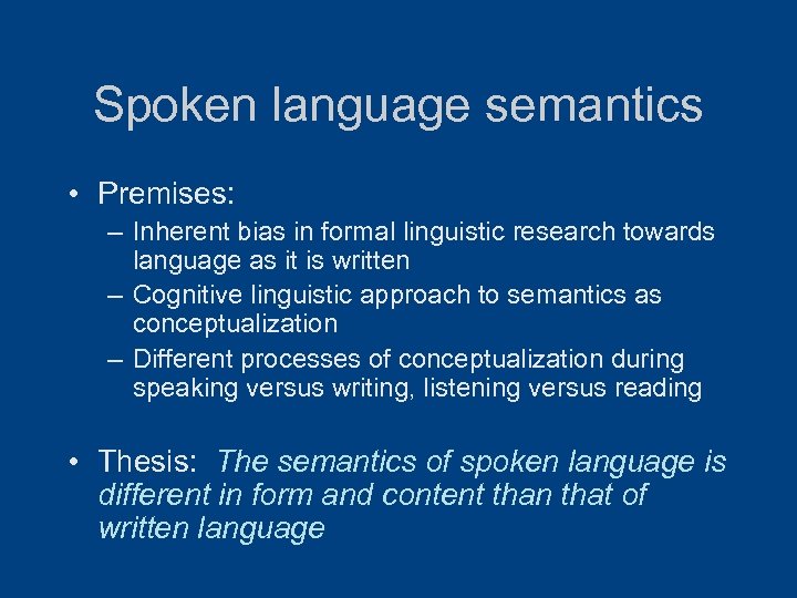 Spoken language semantics • Premises: – Inherent bias in formal linguistic research towards language