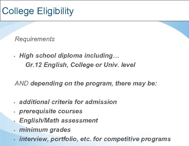 College Eligibility Requirements • High school diploma including… Gr. 12 English, College or Univ.