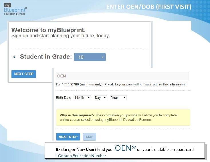 ENTER OEN/DOB (FIRST VISIT) Existing or New User? Find your *Ontario Education Number OEN*