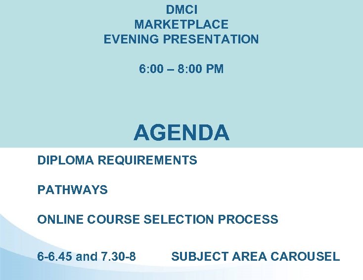 DMCI MARKETPLACE EVENING PRESENTATION 6: 00 – 8: 00 PM AGENDA DIPLOMA REQUIREMENTS PATHWAYS