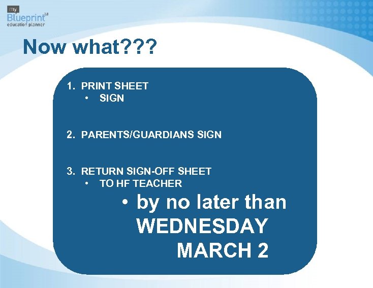 Now what? ? ? 1. PRINT SHEET • SIGN 2. PARENTS/GUARDIANS SIGN 3. RETURN