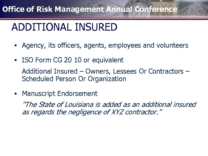 Office of Risk Management Annual Conference ADDITIONAL INSURED § Agency, its officers, agents, employees