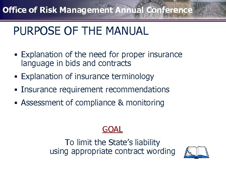 Office of Risk Management Annual Conference PURPOSE OF THE MANUAL § Explanation of the