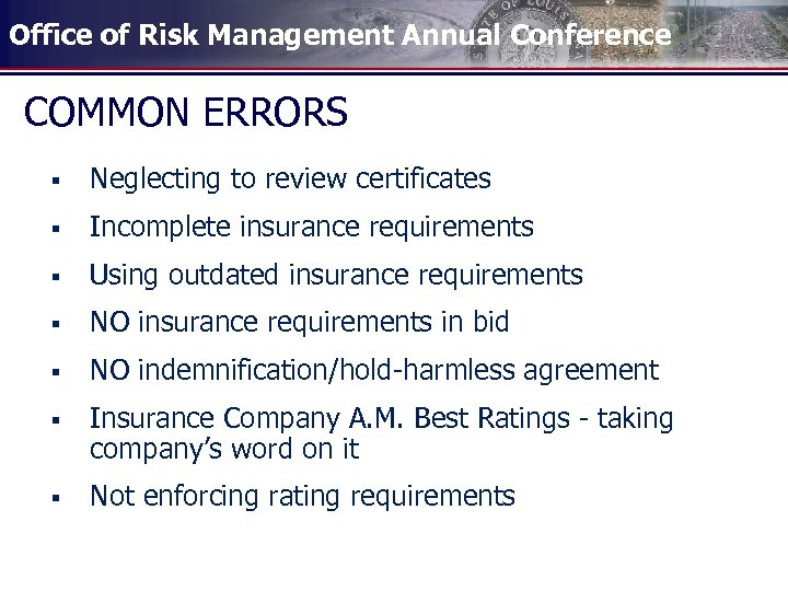 Office of Risk Management Annual Conference COMMON ERRORS § Neglecting to review certificates §