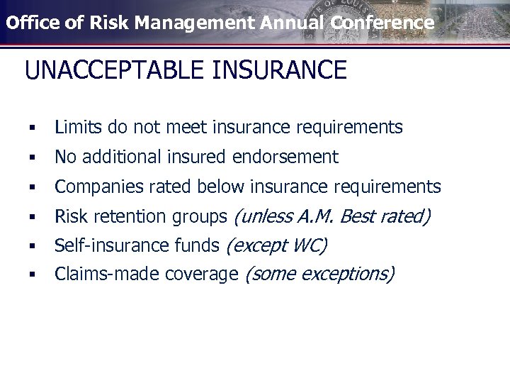 Office of Risk Management Annual Conference UNACCEPTABLE INSURANCE § Limits do not meet insurance