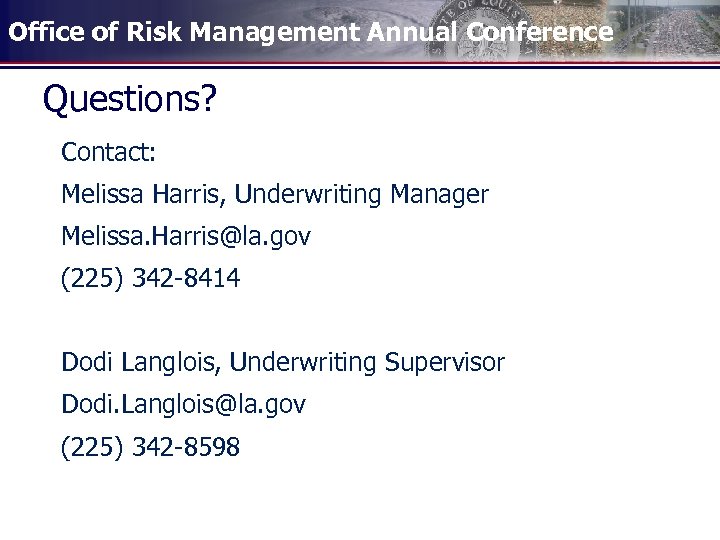 Office of Risk Management Annual Conference Questions? Contact: Melissa Harris, Underwriting Manager Melissa. Harris@la.