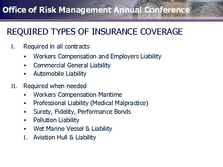 Office of Risk Management Annual Conference REQUIRED TYPES OF INSURANCE COVERAGE I. Required in