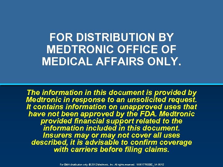 FOR DISTRIBUTION BY MEDTRONIC OFFICE OF MEDICAL AFFAIRS ONLY. The information in this document