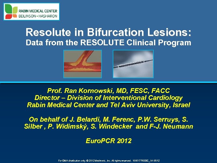 Resolute in Bifurcation Lesions: Data from the RESOLUTE Clinical Program Prof. Ran Kornowski, MD,