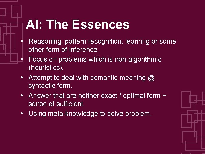 AI: The Essences • Reasoning, pattern recognition, learning or some other form of inference.