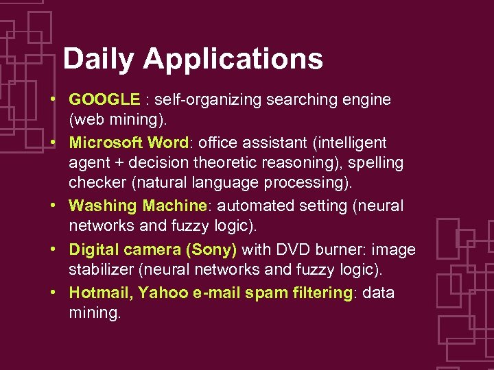 Daily Applications • GOOGLE : self-organizing searching engine (web mining). • Microsoft Word: office