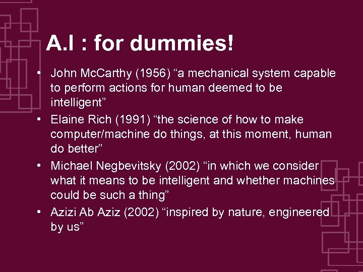 A. I : for dummies! • John Mc. Carthy (1956) “a mechanical system capable