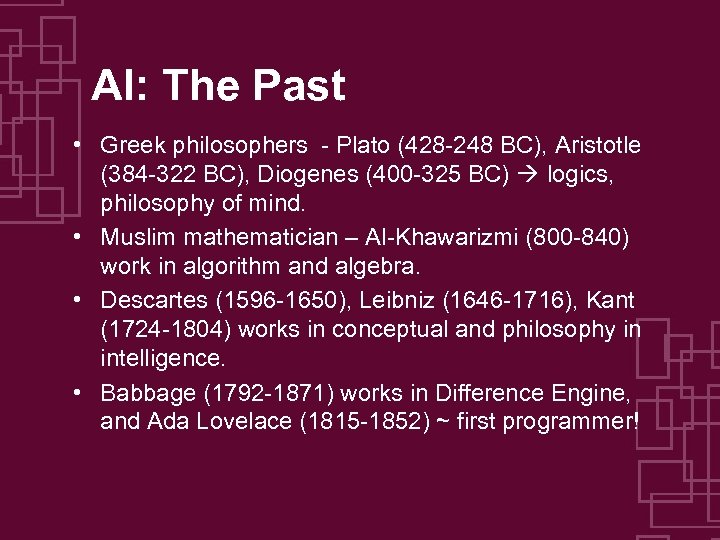 AI: The Past • Greek philosophers - Plato (428 -248 BC), Aristotle (384 -322