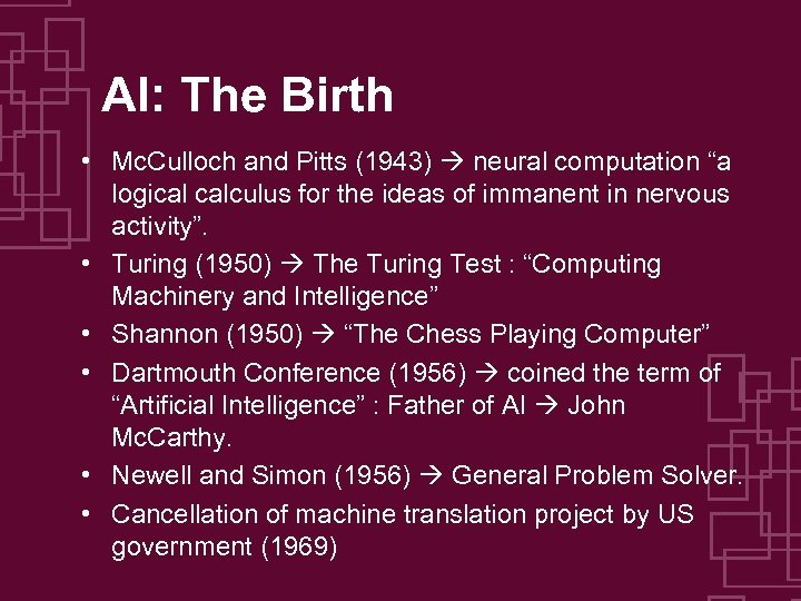 AI: The Birth • Mc. Culloch and Pitts (1943) neural computation “a logical calculus