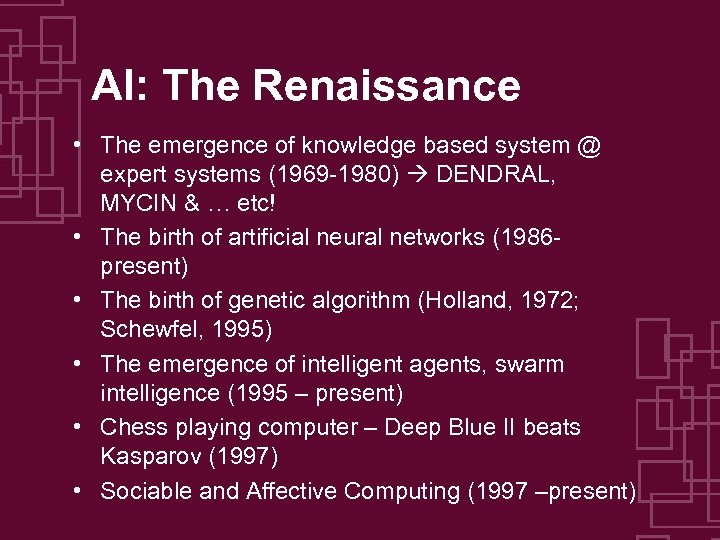 AI: The Renaissance • The emergence of knowledge based system @ expert systems (1969