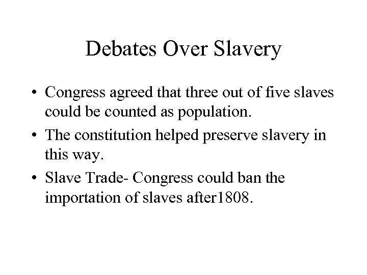 Debates Over Slavery • Congress agreed that three out of five slaves could be