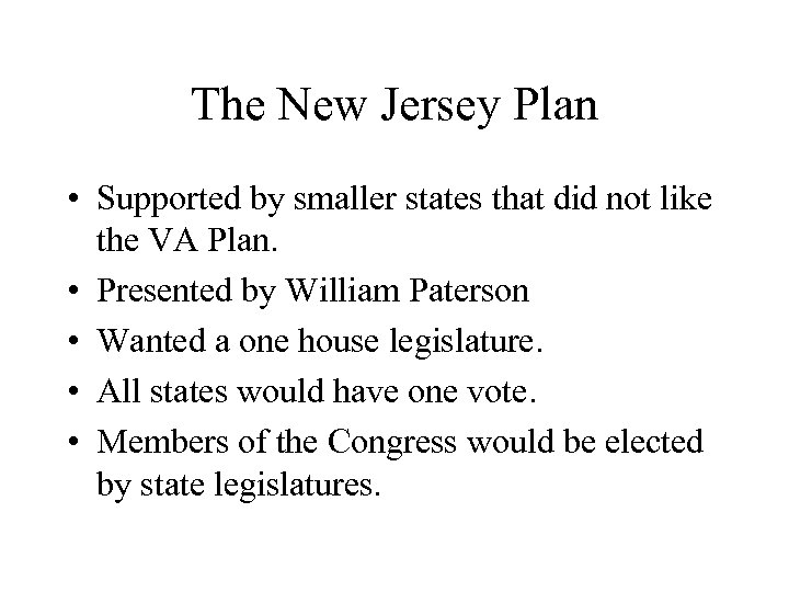 The New Jersey Plan • Supported by smaller states that did not like the