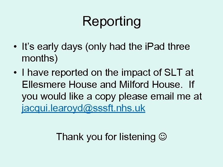 Reporting • It’s early days (only had the i. Pad three months) • I