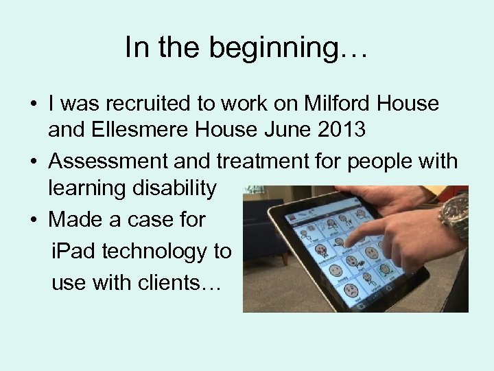 In the beginning… • I was recruited to work on Milford House and Ellesmere