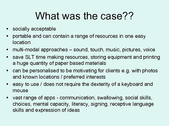 What was the case? ? • socially acceptable • portable and can contain a