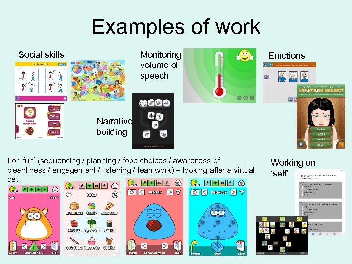 Examples of work Social skills Monitoring volume of speech Emotions Narrative building For ‘fun’